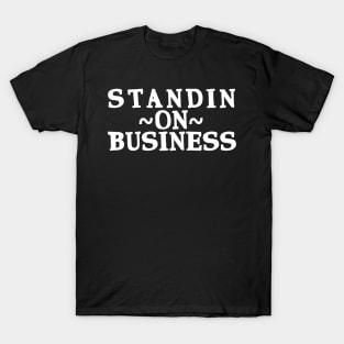 Standin' on Business #2 T-Shirt